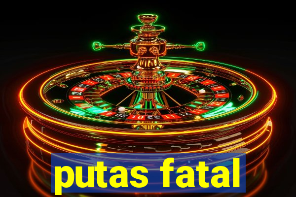putas fatal